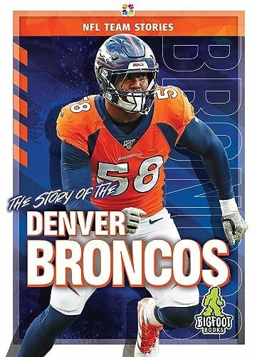 The Story of the Denver Broncos (NFL Team Stories)