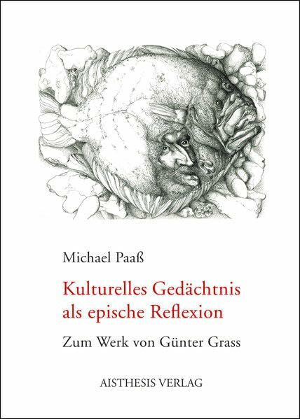 Kulturelles Gedächtnis als epische Reflexion: Zum Werk von Günter Grass