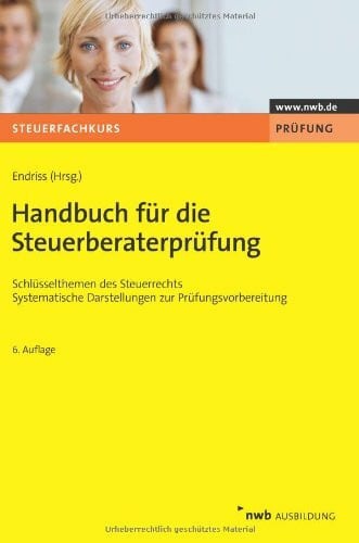 Handbuch für die Steuerberaterprüfung: Schlüsselthemen des Steuerrechts. Systematische Darstellungen zur Prüfungsvorbereitung. (Steuerfachkurs)
