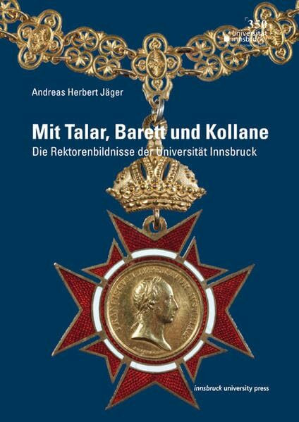 Mit Talar, Barett und Kollane: Die Rektorenbildnisse der Universität Innsbruck