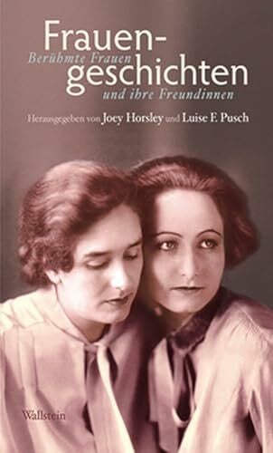 Frauengeschichten: Berühmte Frauen und ihre Freundinnen Frauengeschichten: Berühmte Frauen und ihre Freundinnen