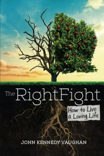 The Right Fight: How to Live a Loving Life