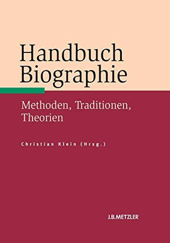 Handbuch Biographie: Methoden, Traditionen, Theorien (Neuerscheinungen J.B. Metzler)