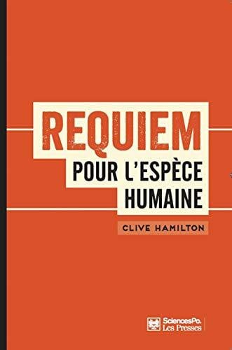 Requiem pour l'espèce humaine - Faire face à la réalité du c: Faire face à la réalité du changement climatique