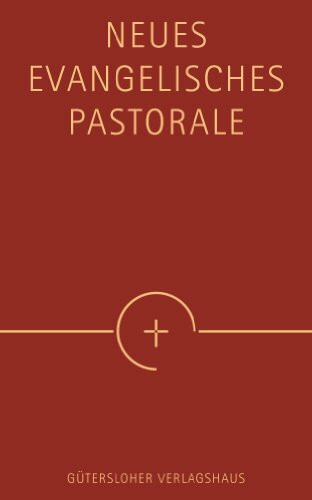 Neues Evangelisches Pastorale: Texte, Gebete und kleine liturgische Formen für die Seelsorge