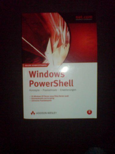 Windows PowerShell. Konzepte, Praxiseinsatz, Erweiterungen. Für Windows XP/2003/Vista/2008