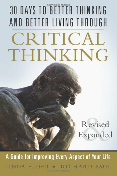 30 Days to Better Thinking and Better Living Through Critical Thinking: A Guide for Improving Every Aspect of Your Life: A Guide for Improving Every Aspect of Your Life, Revised and Expanded