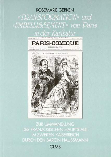 "Transformation" und "Embellissement" von Paris in der Karikatur: Zur Umwandlung der französischen Hauptstadt im Zweiten Kaiserreich durch den Baron Haussmann (Studien zur Kunstgeschichte)