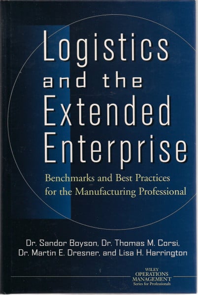 Logistics and the Extended Enterprise: Benchmarks and Best Practices for the Manufacturing Professional (Wiley Operations Management Series for Professionals)