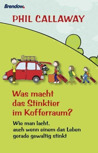 Was macht das Stinktier im Kofferraum?: Wie man lacht, auch wenn einem das Leben gerade gewaltig stinkt