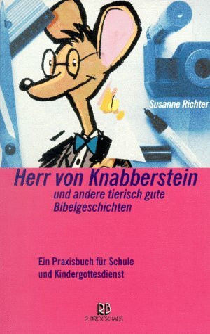 Herr von Knabberstein und andere tierisch gute Bibelgeschichten: Ein Praxisbuch für Schule und Kindergottesdienst (ABCteam-Paperback - R. Brockhaus)
