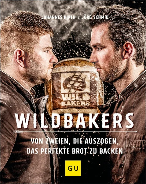 Wildbakers: Von zweien, die auszogen, das perfekte Brot zu backen (Promikochbücher)