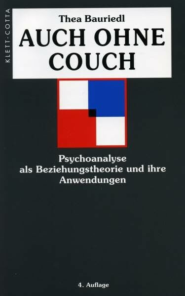 Auch ohne Couch: Psychoanalyse als Beziehungstheorie und ihre Anwendungen