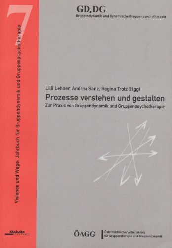 Prozesse verstehen und gestalten: Zur Praxis von Gruppendynamik und Gruppenpsychotherapie