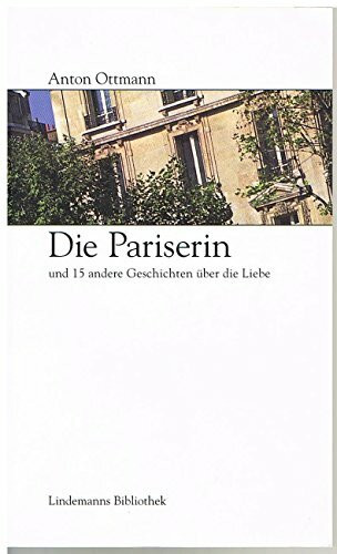 Die Pariserin: Und 15 andere Geschichten über die Liebe (Lindemanns Bibliothek)