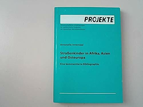 Strassenkinder in Afrika, Asien und Osteuropa: Eine kommentierte Bibliographie (Projekte /Projects)