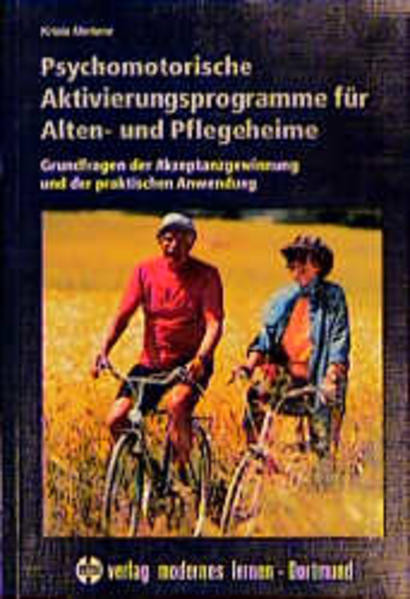 Psychomotorische Aktivierungsprogramme für Alten- und Pflegeheime. Grundfragen der Akzeptanzgewinnung und der praktischen Anwendung