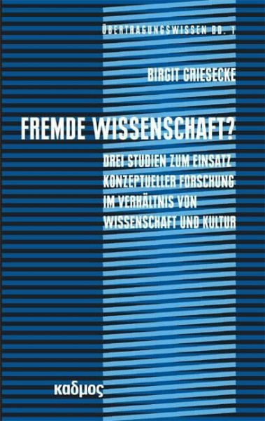 Fremde Wissenschaft?: Drei Studien zum Einsatz konzeptueller Forschung im Verhältnis von Wissenschaft und Kultur (Übertragungswissen, Band 1)