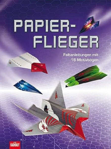 Papierflieger: Faltanleitungen mit 16 Motivbögen