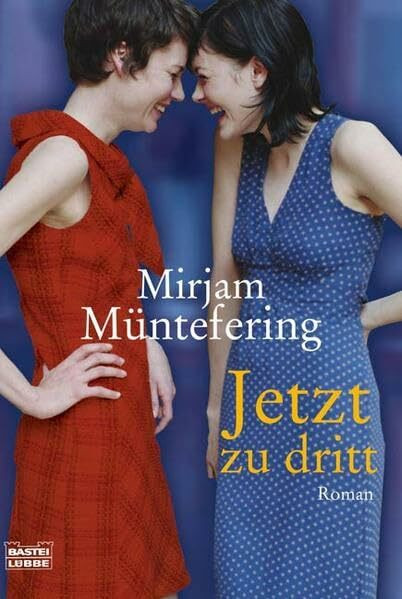 Jetzt zu dritt: Roman: Originalausgabe (Allgemeine Reihe. Bastei Lübbe Taschenbücher)