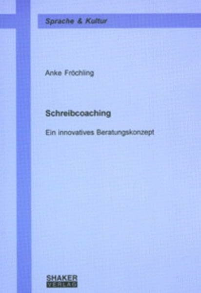 Schreibcoaching - Ein innovatives Beratungskonzept (Sprache und Kultur)