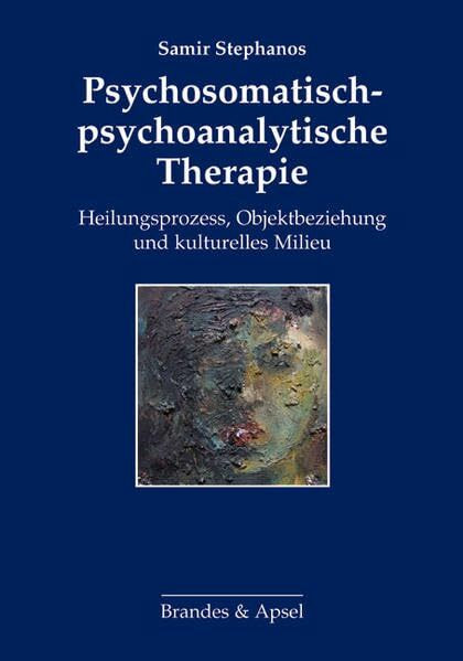Psychosomatisch-psychoanalytische Therapie: Heilungsprozess, Objektbeziehung und kulturelles Milieu