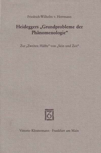 Heideggers "Grundprobleme der Phänomenologie": Zur "zweiten Hälfte" von "Sein und Zeit"