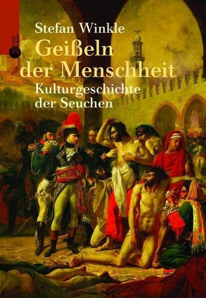 Geißeln der Menschheit: Die Kulturgeschichte der Seuchen (Artemis & Winkler Sachbuch)