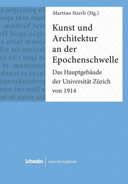 Kunst und Architektur an der Epochenschwelle: Das Hauptgebäude der Universität Zürich von 1914 (Schwabe interdisziplinär)