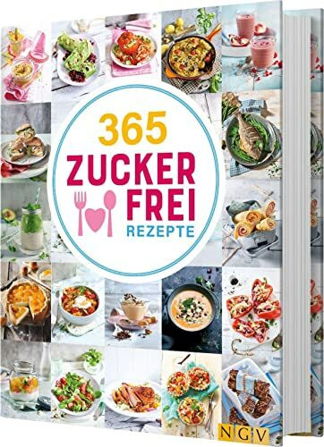 365 Zuckerfrei-Rezepte: 365 Gerichte ohne Haushaltszucker, von süß bis herzhaft (365 Rezepte)