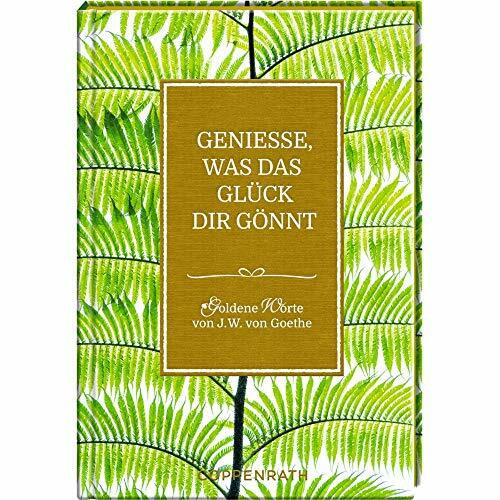 Genieße, was das Glück dir gönnt: Goldene Worte von J.W. von Goethe