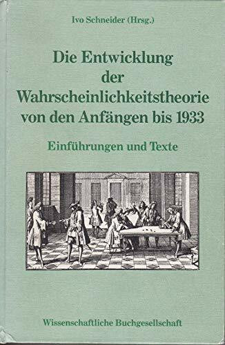 Die Entwicklung der Wahrscheinlichkeitstheorie von den Anfängen bis 1933: Einführungen und Texte