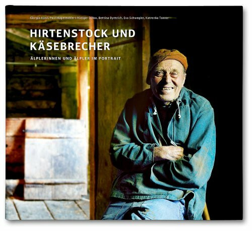 Hirtenstock und Käsebrecher: Älplerinnen und Älpler im Portrait