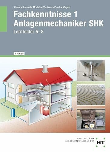Fachkenntnisse 1 Anlagenmechaniker SHK: Lernfelder 5-8