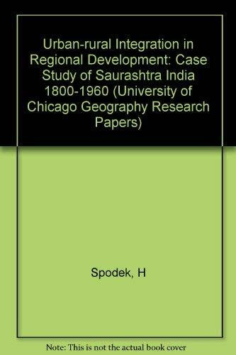 Urban-rural Integration in Regional Development: Case Study of Saurashtra India 1800-1960 (University of Chicago Geography Research Papers S.)