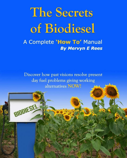 The Secrets of Biodiesel: A Complete 'How To' Manual