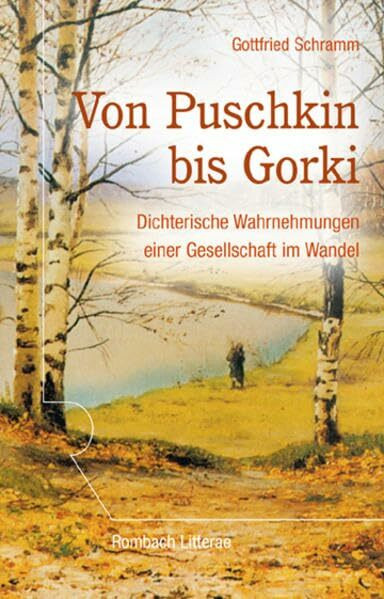 Von Puschkin bis Gorki: Dichterische Wahrnehmung einer Gesellschaft im Wandel (Rombach Litterae)