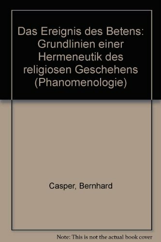 Das Ereignis des Betens: Grundlinien einer Hermeneutik des religiösen Geschehens (Phänomenologie. Texte und Kontexte)