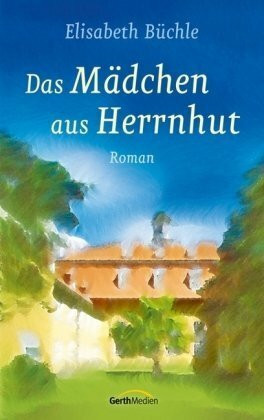 Das Mädchen aus Herrnhut: Roman