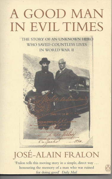A Good Man in Evil Times: The Story of Aristides De Sousa Mendes - the Unknown Hero Who Saved Countless Lives in World War II: Aristides De Sousa ... Hero Who Saved Countless Lives in WWII