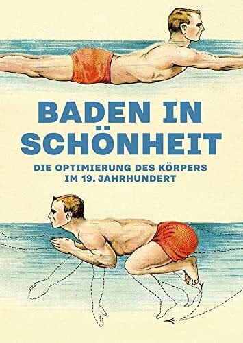 Baden in Schönheit: Die Optimierung des Körpers im 19. Jahrhundert