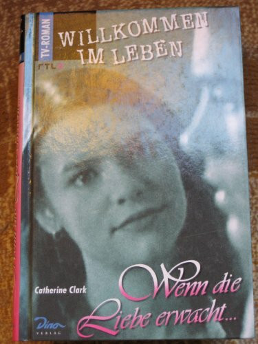 Willkommen im Leben, Wenn die Liebe erwacht . . .: Aus d. Amerikan. v. Günter W. Kienitz