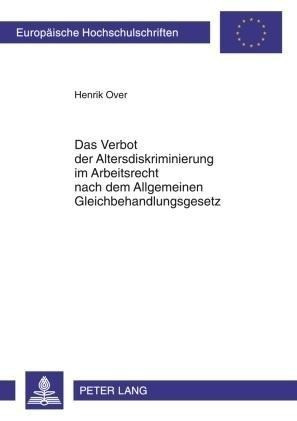 Das Verbot der Altersdiskriminierung im Arbeitsrecht nach dem Allgemeinen Gleichbehandlungsgesetz