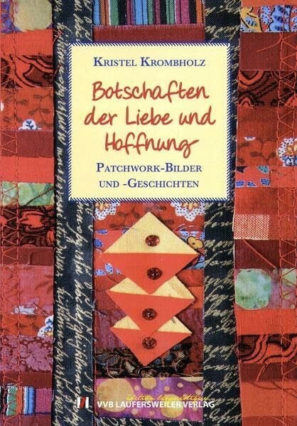 Botschaften der Liebe und Hoffnung - Patchwork-Bilder und -Geschichten. (PATCHWORK EDITION - Klematis & Co.)