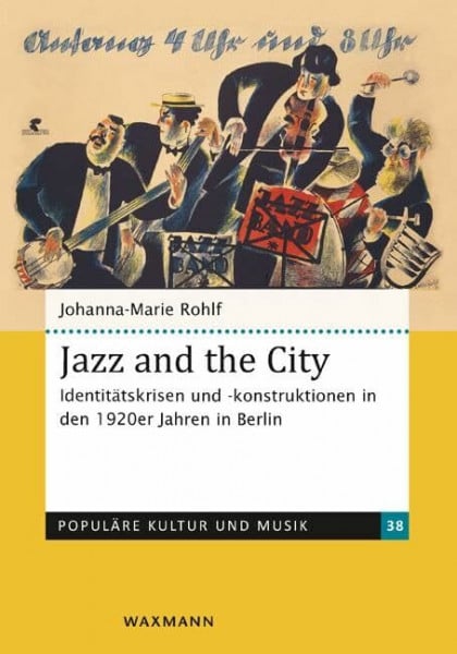 Jazz and the City: Identitätskrisen und -konstruktionen in den 1920er Jahren in Berlin (Populäre Kultur und Musik)