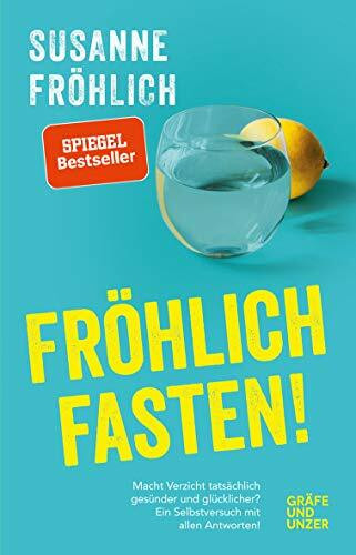 Fröhlich fasten: Macht Verzicht tatsächlich gesünder und glücklicher? Ein Selbstversuch mit Antworten! (Gräfe und Unzer Einzeltitel)