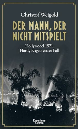 Der Mann, der nicht mitspielt: Hollywood 1921: Hardy Engels erster Fall