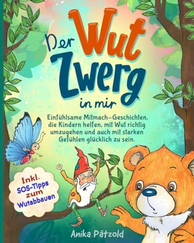 Der Wut-Zwerg in mir: Einfühlsame Mitmach-Geschichten, die Kindern helfen, mit Wut richtig umzugehen und auch mit starken Gefühlen glücklich zu sein. Inkl. SOS-Tipps zum Wutabbauen