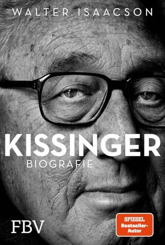 Kissinger: Biografie | Die bewegende Geschichte und prägenden Entscheidungen des Weltpolitikers. Spannende Einblicke in Krieg, Frieden, Macht und Diplomatie des 20. Jahrhunderts