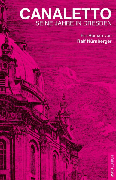 CANALETTO: Seine Jahre in Dresden